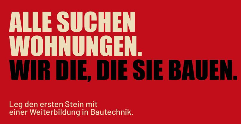 Text auf Bild: Alle suchen Wohnungen. Wir die, die sie bauen. Leg den ersten Stein mit einer Weiterbildung in Bautechnik.